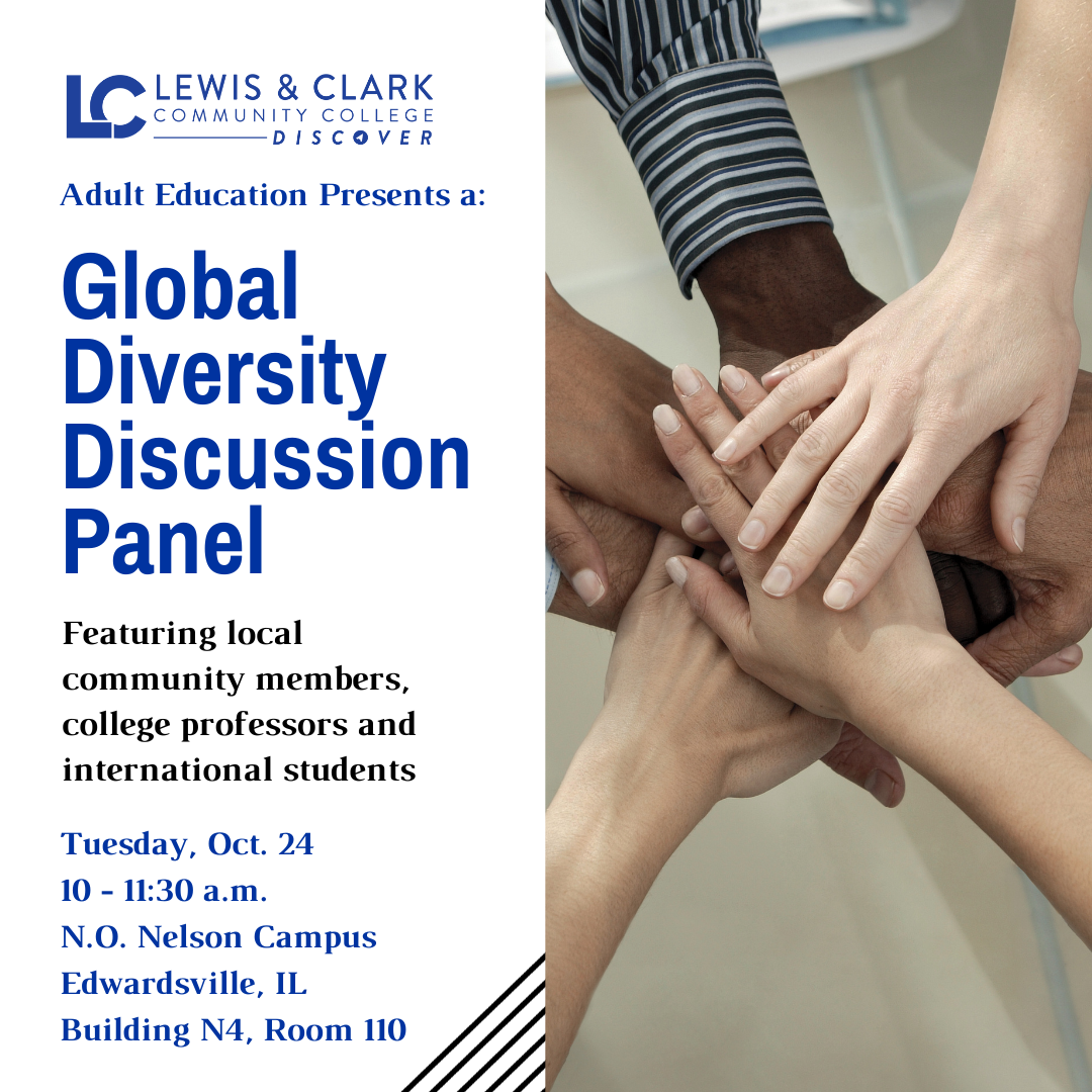 Lewis and Clark Community College’s Adult Education department is hosting a Global Diversity Discussion Panel, Tuesday, Oct. 24 from 10-11:30 a.m. at the N.O. Nelson Campus in Edwardsville (Building N4, room 110)