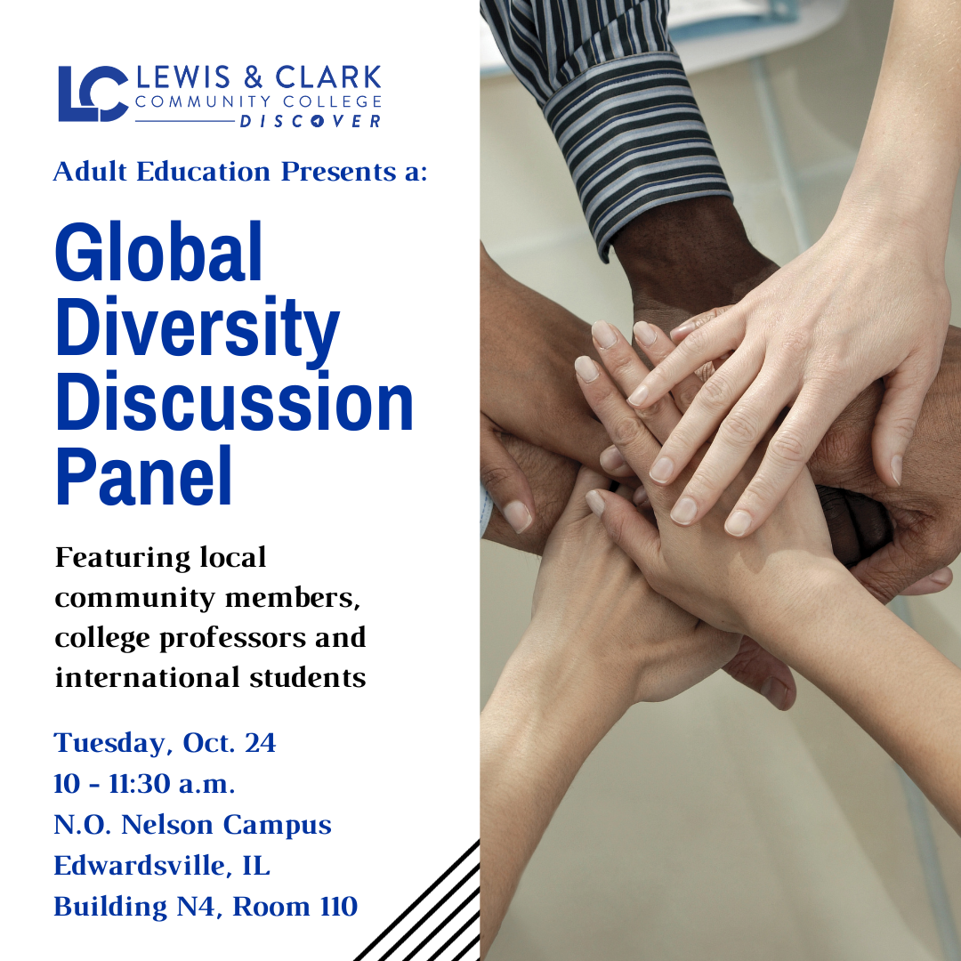 Lewis and Clark Community College’s Adult Education department is hosting a Global Diversity Discussion Panel, Tuesday, Oct. 24 from 10-11:30 a.m. at the N.O. Nelson Campus in Edwardsville (Building N4, room 110).